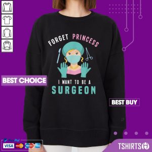 Forget Princess I Want To Be A Surgeon Doctor Sweatshirt