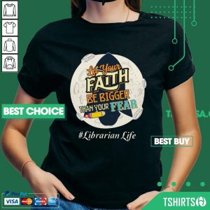 Librarian Life Let Your Faith Be Bigger Than Your Fear V-neck