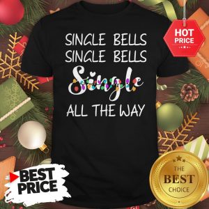 Official Single Bells Single Bells Single All The Way Christmas Version Shirt