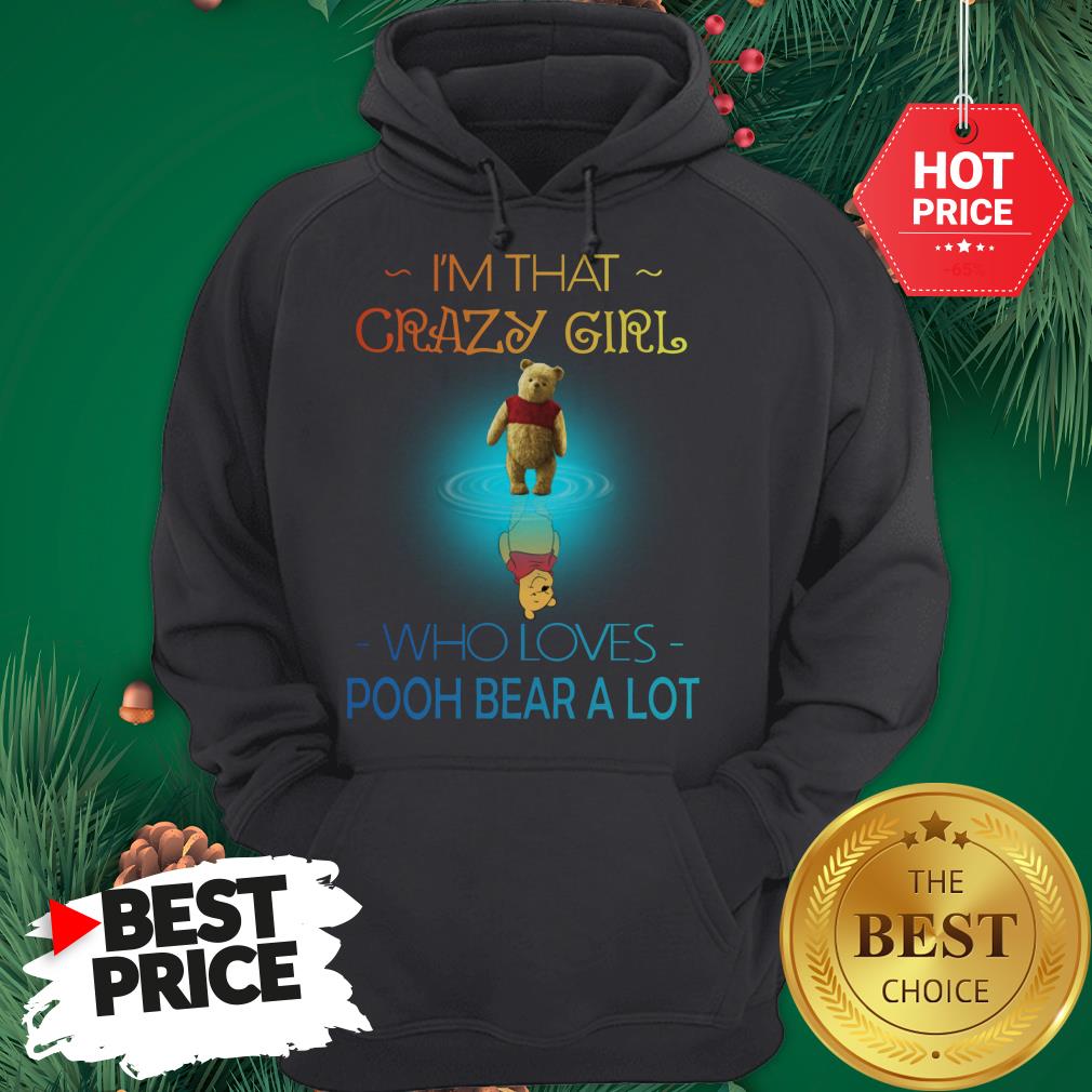 I'm That Crazy Girl Who Loves Pooh Bear A Lot Shirt
