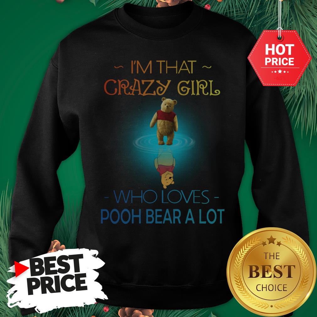 I'm That Crazy Girl Who Loves Pooh Bear A Lot Shirt