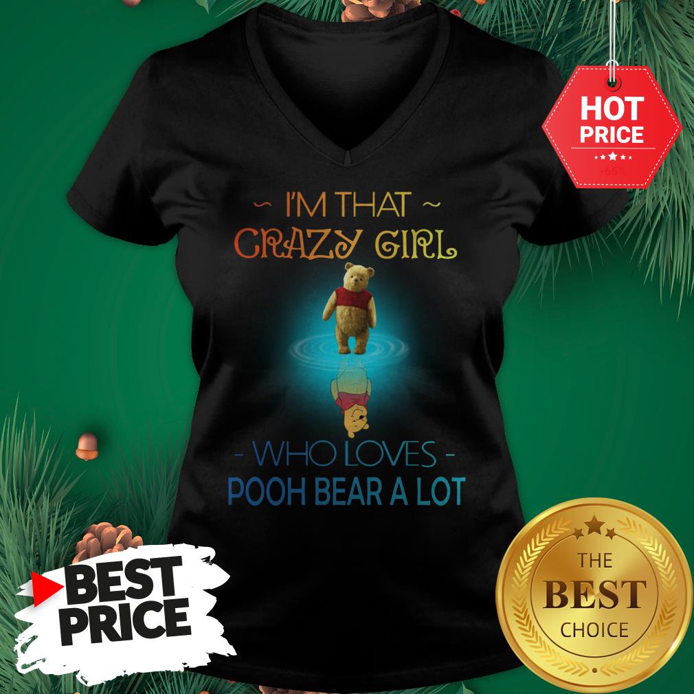 I'm That Crazy Girl Who Loves Pooh Bear A Lot Shirt