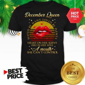 December Queen Hated By Many Loved By Plenty Heart On Her Sleeve Fire In Her Soul Shirt