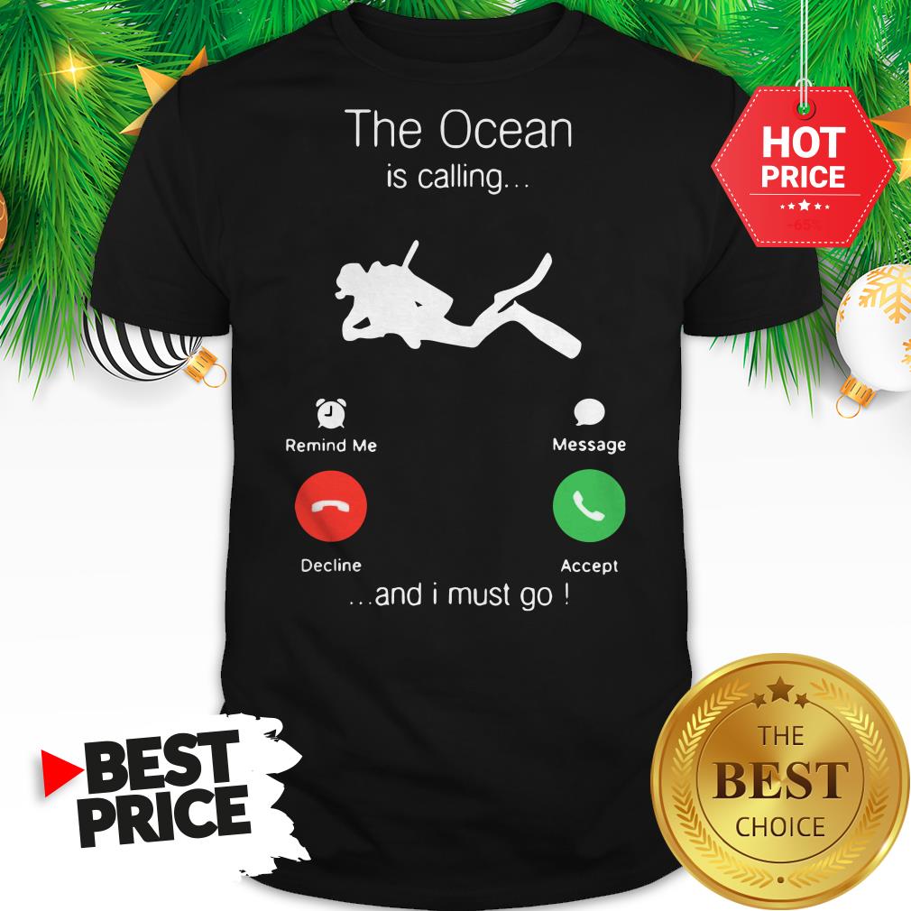 Official Scuba Diving The Ocean Is Calling And I Must Go Shirt