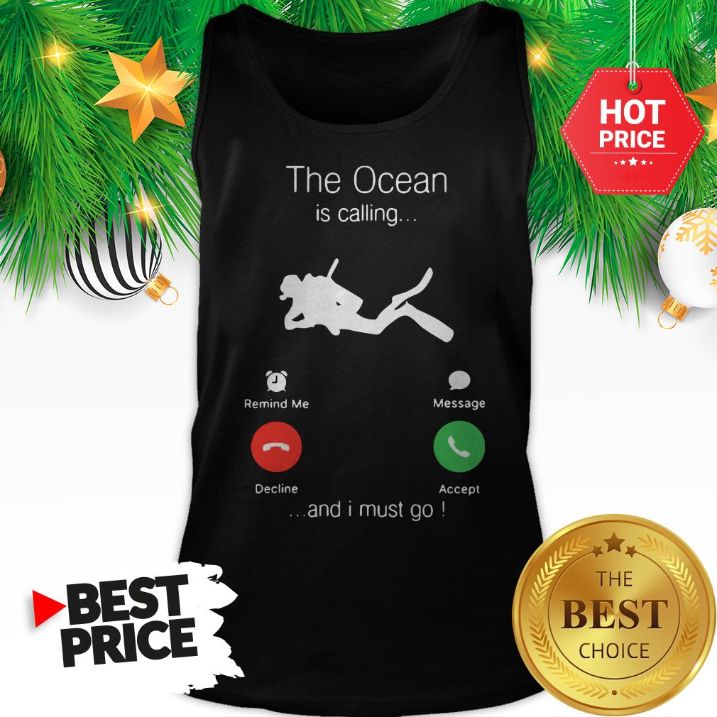 Official Scuba Diving The Ocean Is Calling And I Must Go Shirt