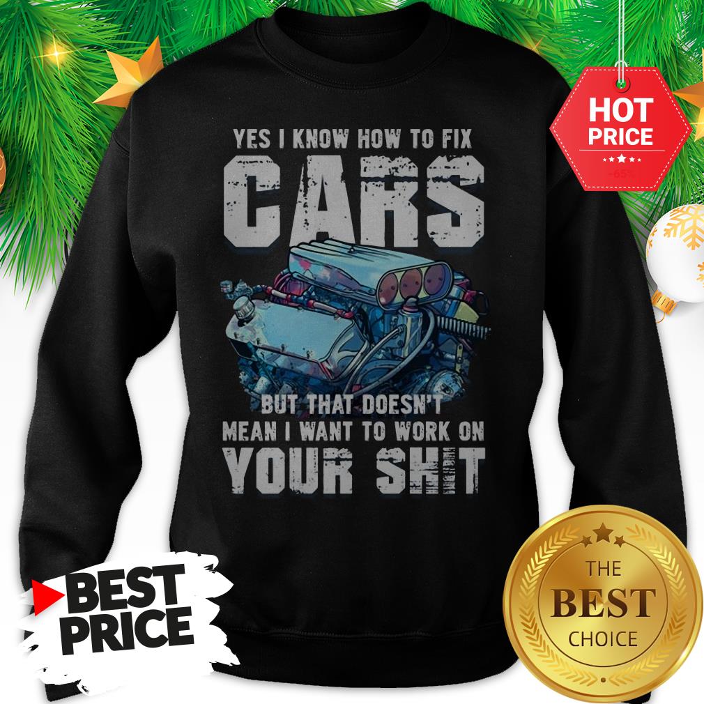 official-yes-i-know-how-to-fix-cars-but-that-doesnt-mean-sweatshirt