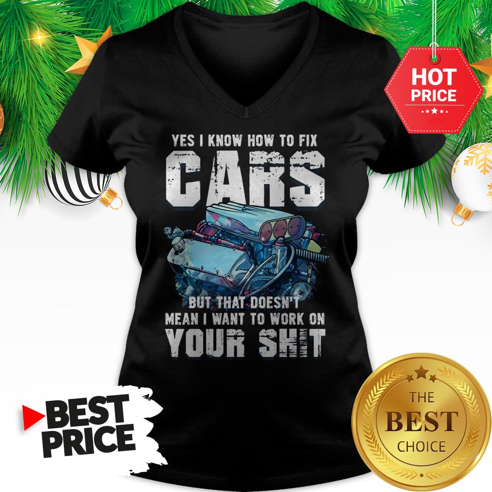 official-yes-i-know-how-to-fix-cars-but-that-doesnt-mean-v-neck