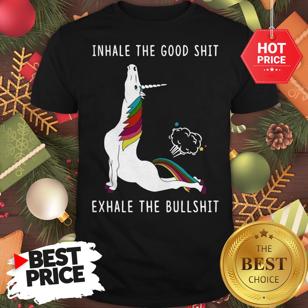 Pretty Unicorn Inhale The Good Shit Exhale The Bullshit Shirt