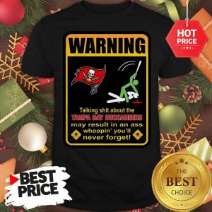 Official Top Warning Talking Shit About Tampa Bay Buccaneers Result In Ass Shirt