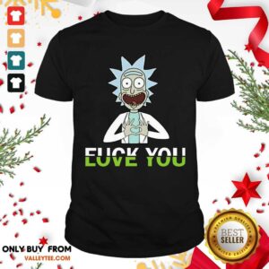 Hot Rick Sanchez Fuck You Love You Shirt