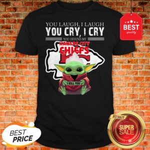 Baby Yoda You Laugh I Laugh You Cry Kansas City Chiefs Star Wars Shirt