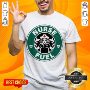 Original Nurse Fuel Starbuck Coffee Shirt
