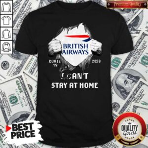 Blood Inside Me British Airways Covid-19 2020 I Can’t Stay At Home Shirt