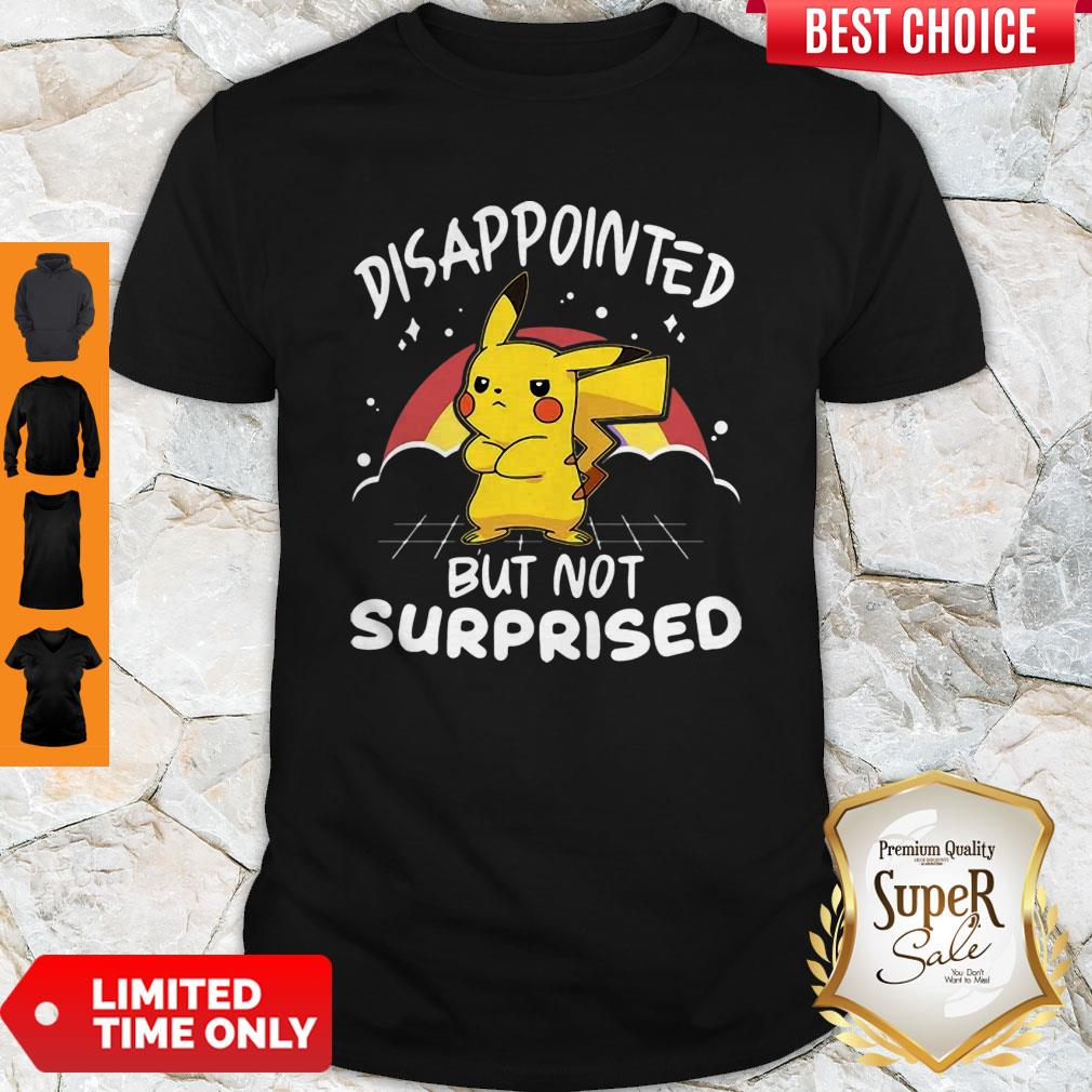 Nice Pikachu Pokemon Disappointed But Not Surprised Shirt