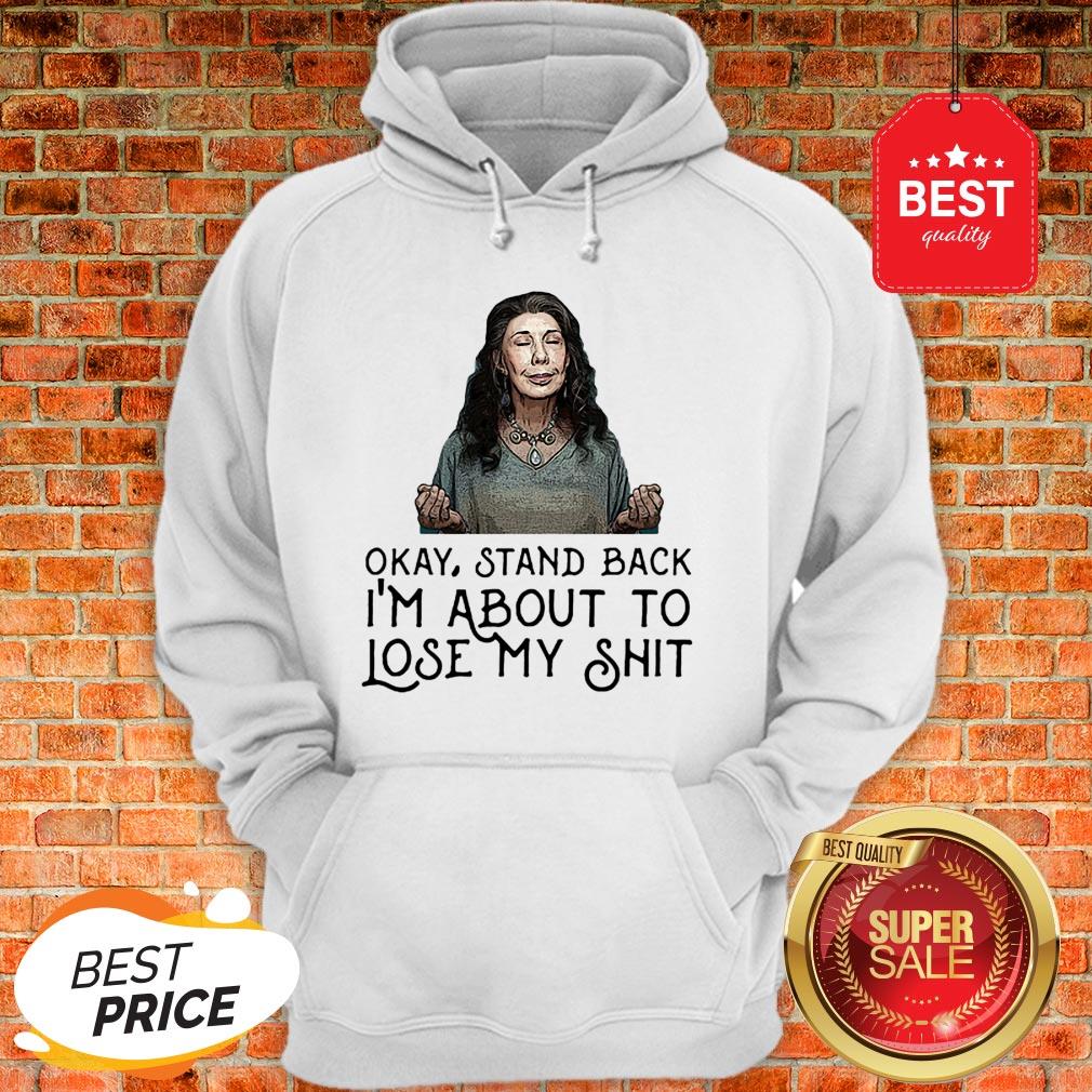 Frankie Bergstein Okay Stand Back I’m About To Lose My Shit Shirt