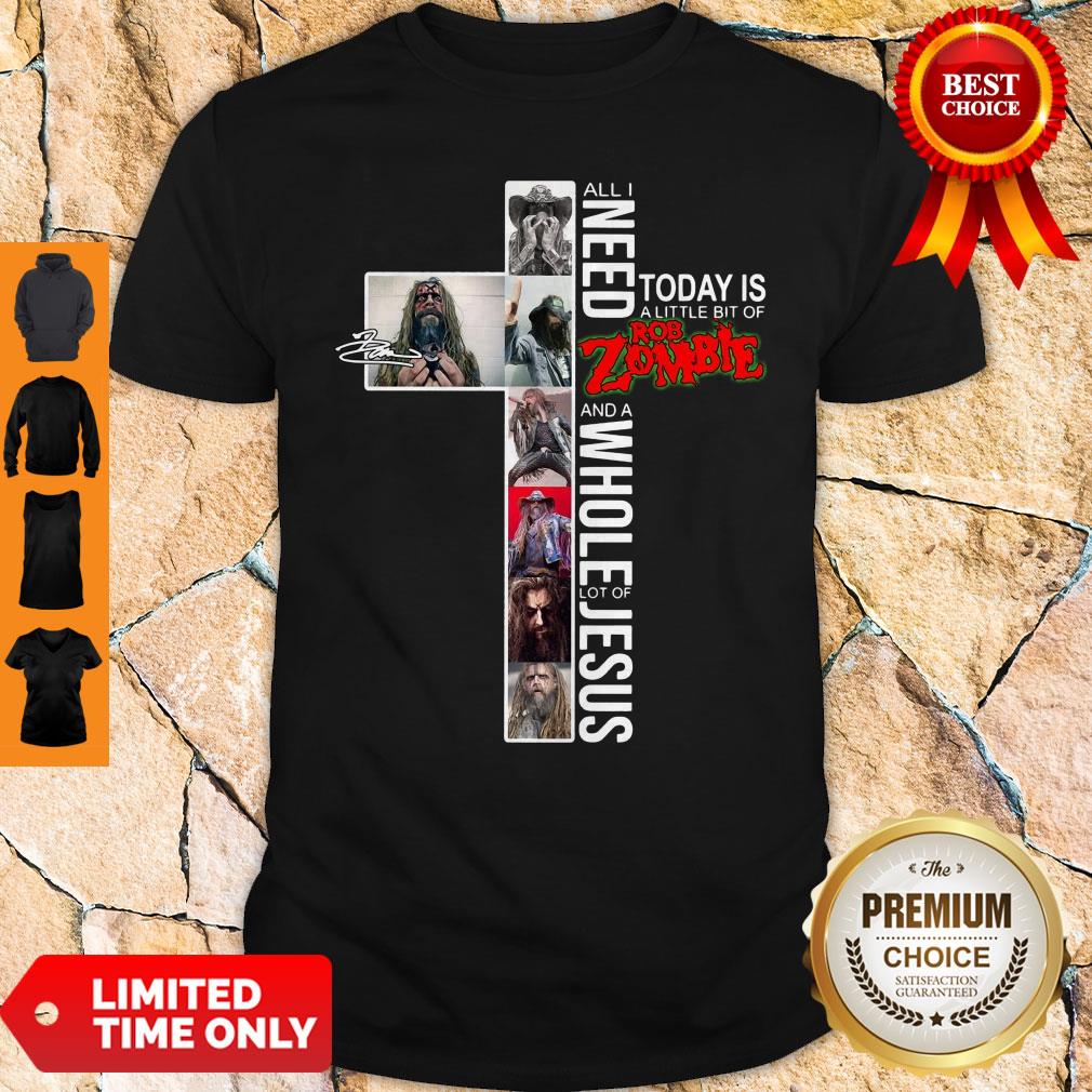 Nice Signature All I Need Today Is A Little Bit Of Rob Zombie Jesus Shirt