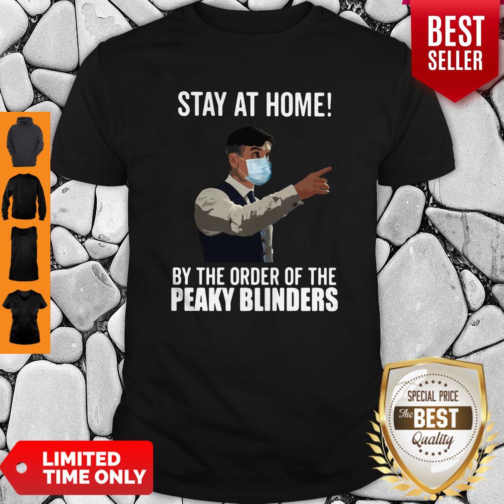 Stay At Home By The Order Of The Peaky Blinders Shirt