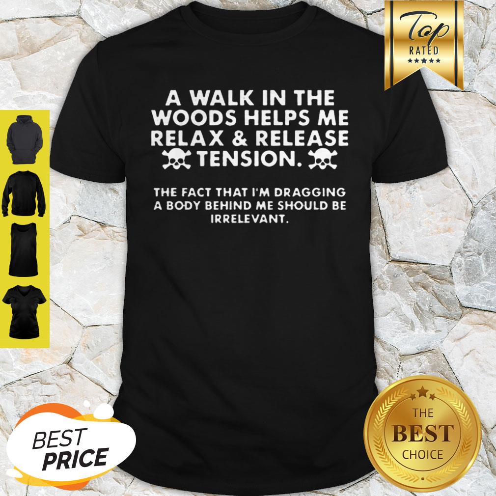 A Walk In The Woods Helps Me Relax And Release Tension Shirt