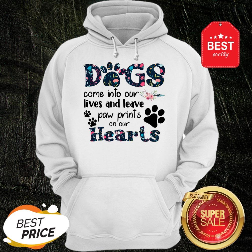 Dogs Come Into Our Lives And Leave Paw Prints On Our Hearts Shirt