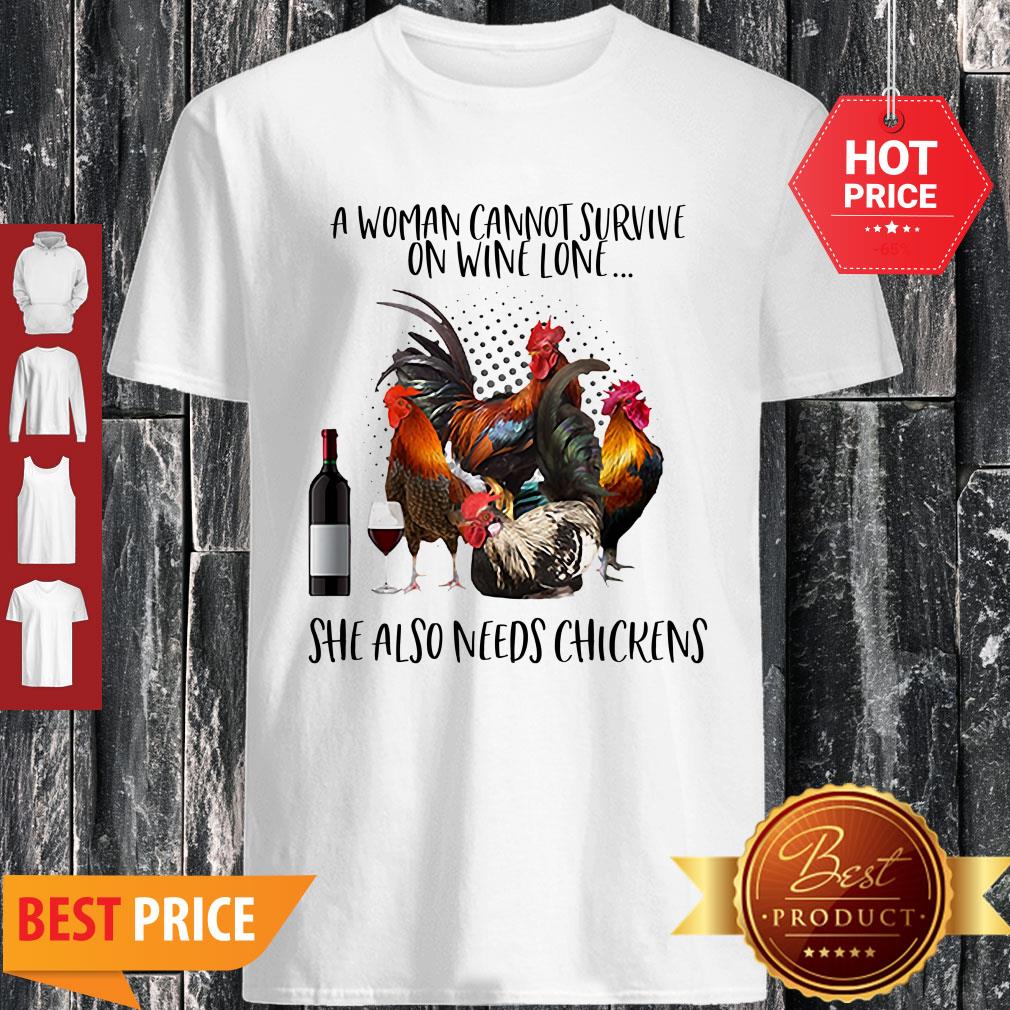 A Woman Cannot Survive On Wine Alone She Also Needs Chickens Shirt