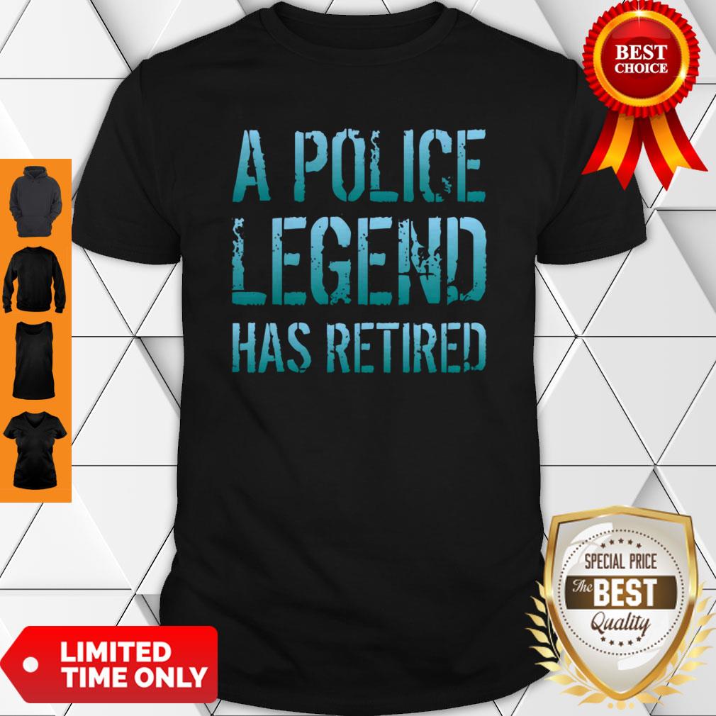 A Police Legend Has Retired Retiring Officer Retirement Gift Pullover Shirt
