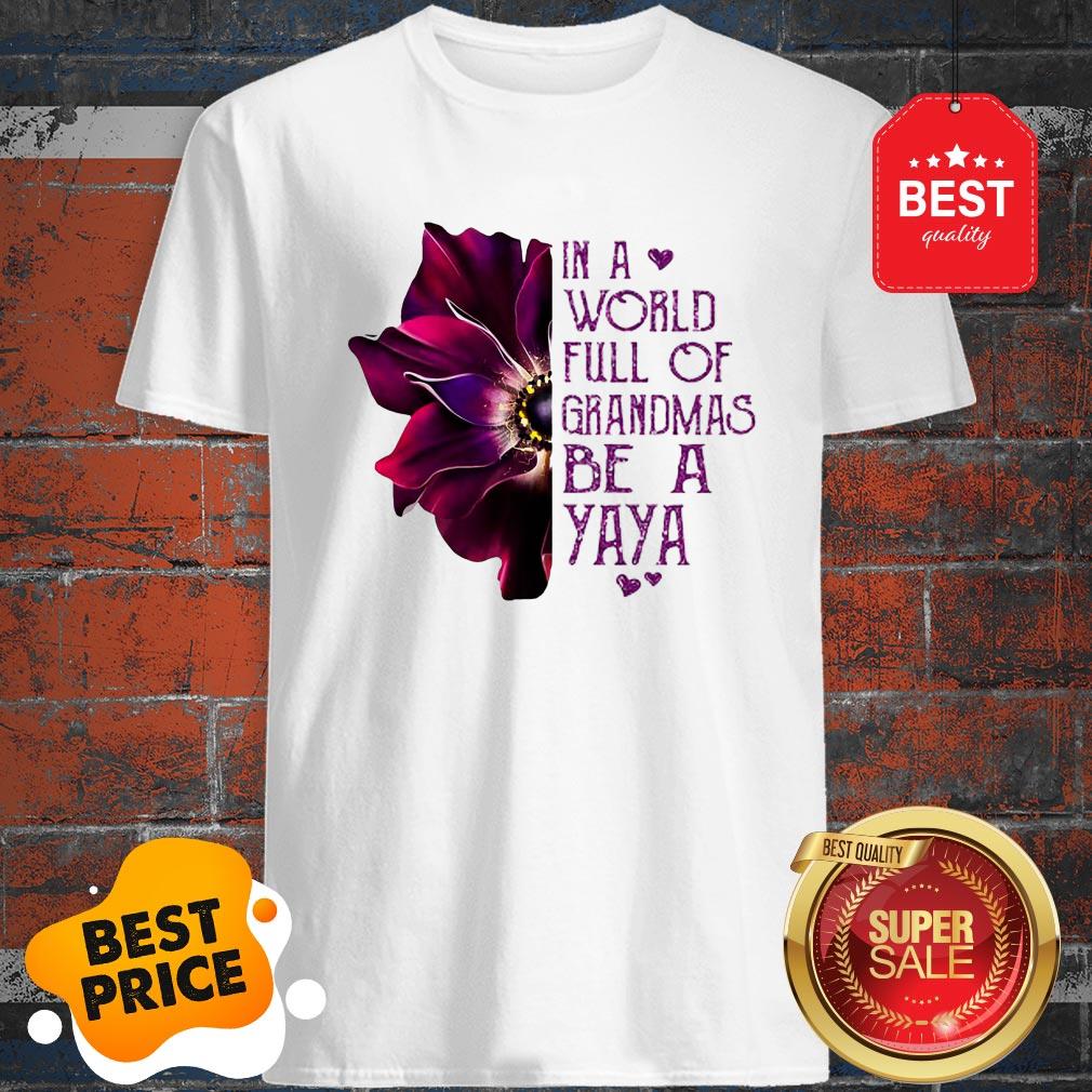 Anemone Flower In A World Full Of Grandmas Be A YaYa Shirt