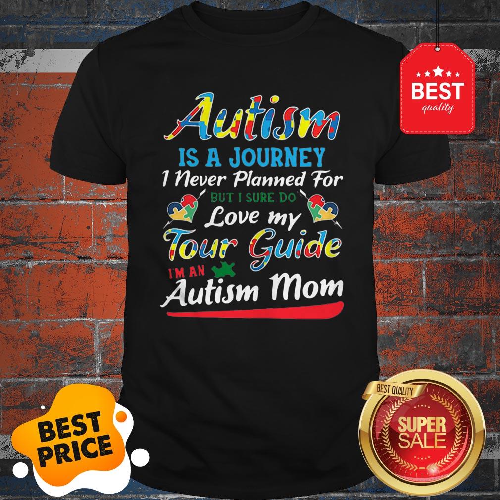 Autism Is A Journey I Never Planned For Tour Guide Autism Mom Shirt