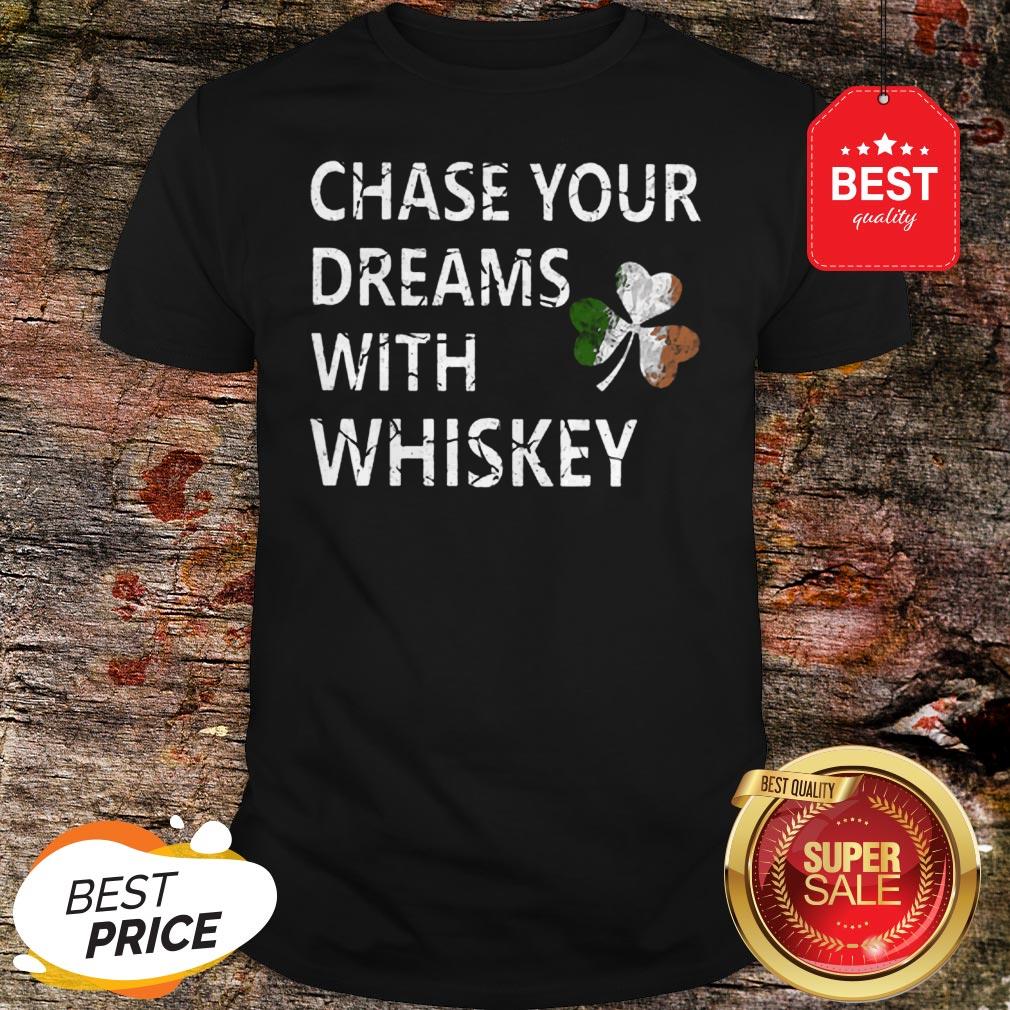 Chase Your Dreams With Whiskey Irish Shamrock St. Patrick’s Day Shirt