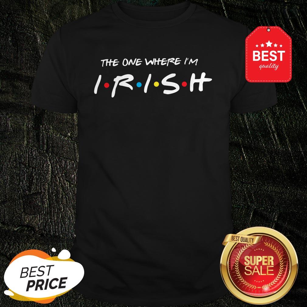 Official Friends The One Where I’m Irish St. Patrick’s Day Shirt