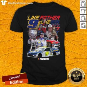 Funny Like Father Like Son 9 Chase Elliott Signature Shirt