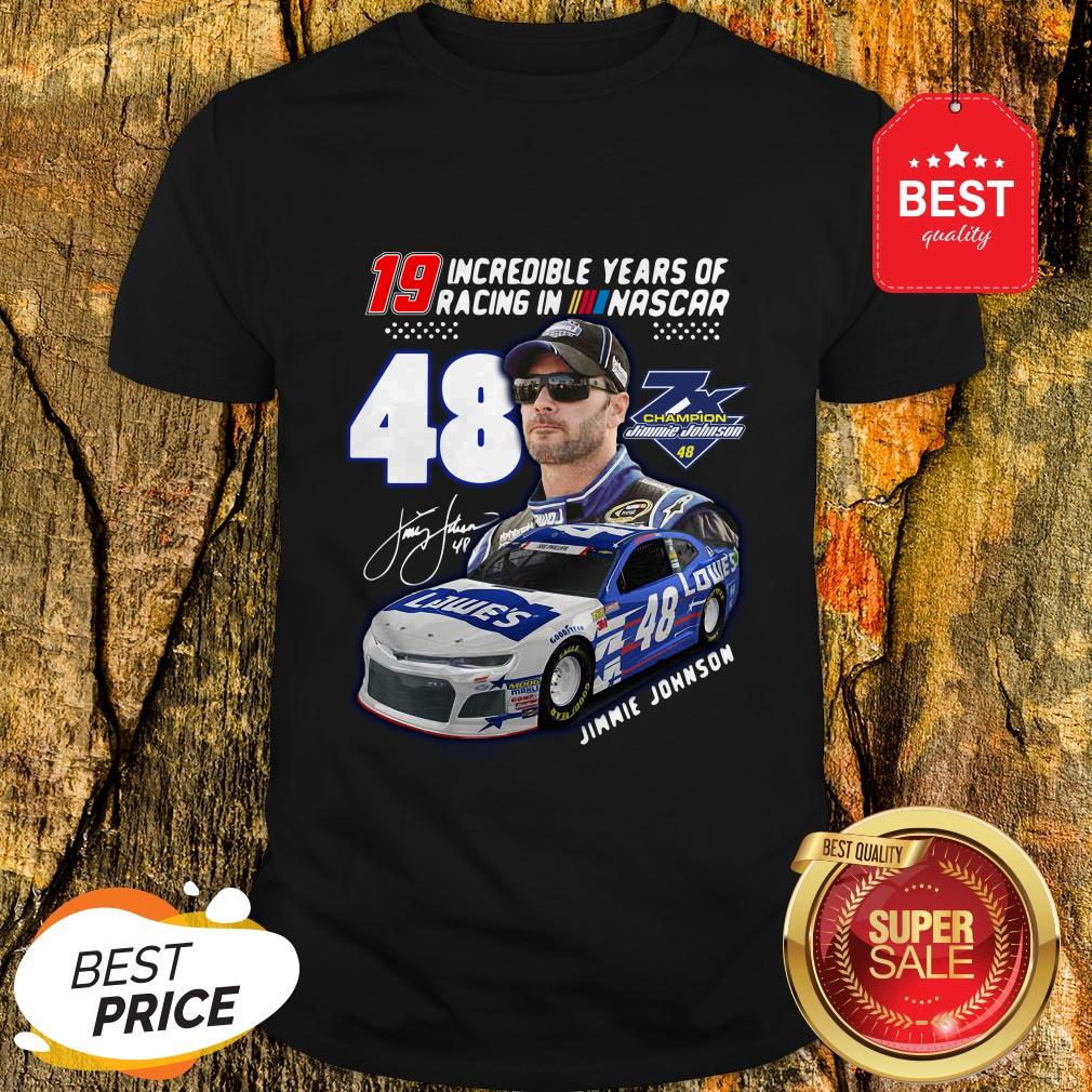 19 Incredible Years Of Racing In Nascar Jimmie Johnson 48 Shirt