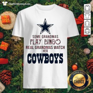 Good Some Grandmas Play Bingo Real Grandmas Watch Her Dallas Cowboys Shirt