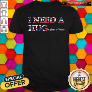 Good England I Need A Huge Glass Of Beer Shirt