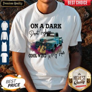 Original On A Dark Desert Highway Cool Wind In My Hair Shirt
