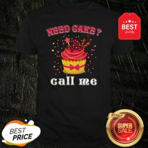 Official Need Cake Call Me Shirt