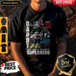 Top Daddy You Are As Smart As Ironman As Strong As The Hulk You Are My Favorite Superhero Shirt