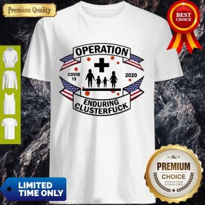 Premium Family Practitioner Operation Covid-19 2020 Enduring Clusterfuck Shirt