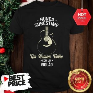 Nunca Subestime Um Homem Velho Com Um Violao Shirt