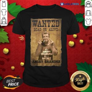 Pretty Wanted Dead Or Alive Angry Grandma Shirt
