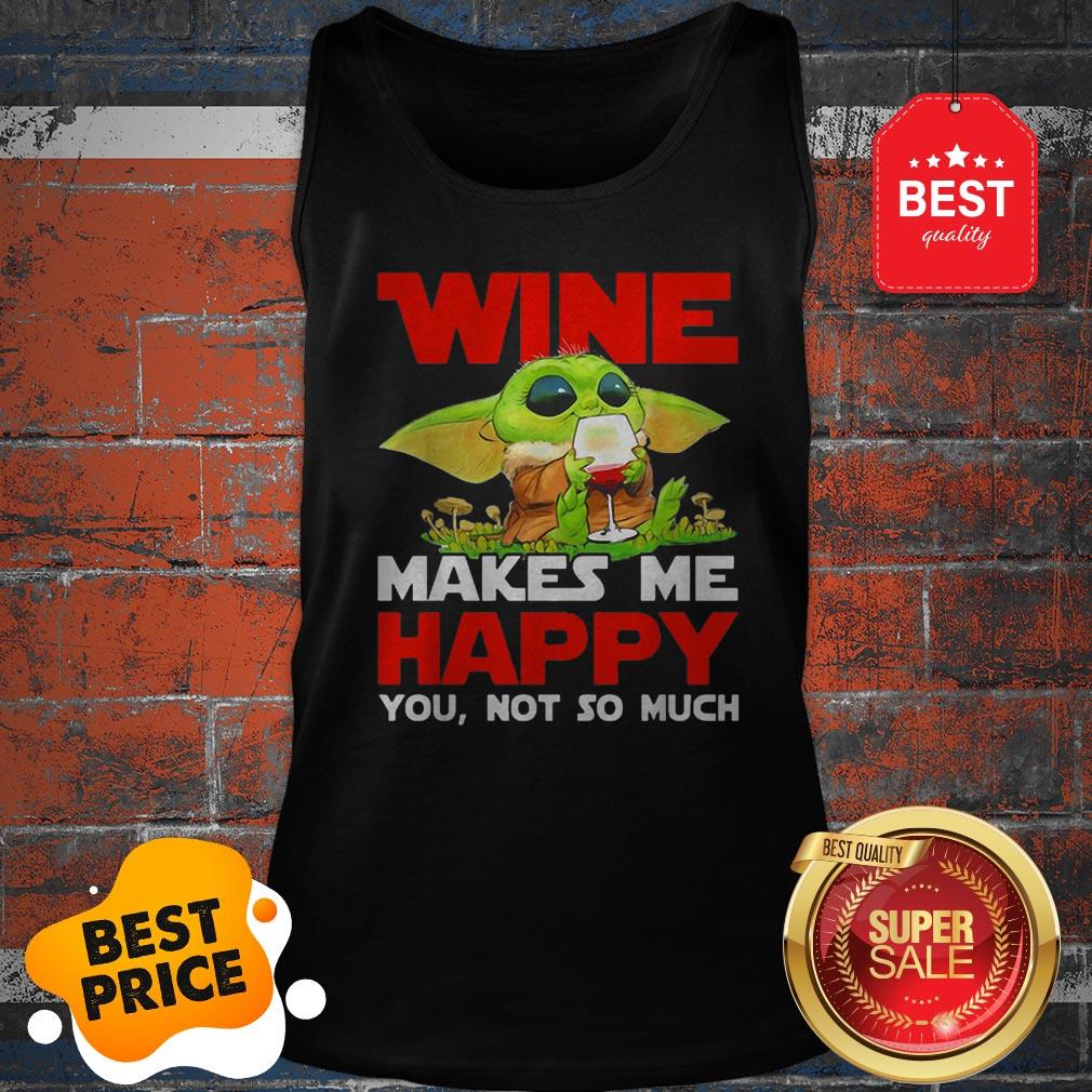 Baby Yoda Drink Wine Makes Me Happy You Not So Much Star Wars Shirt