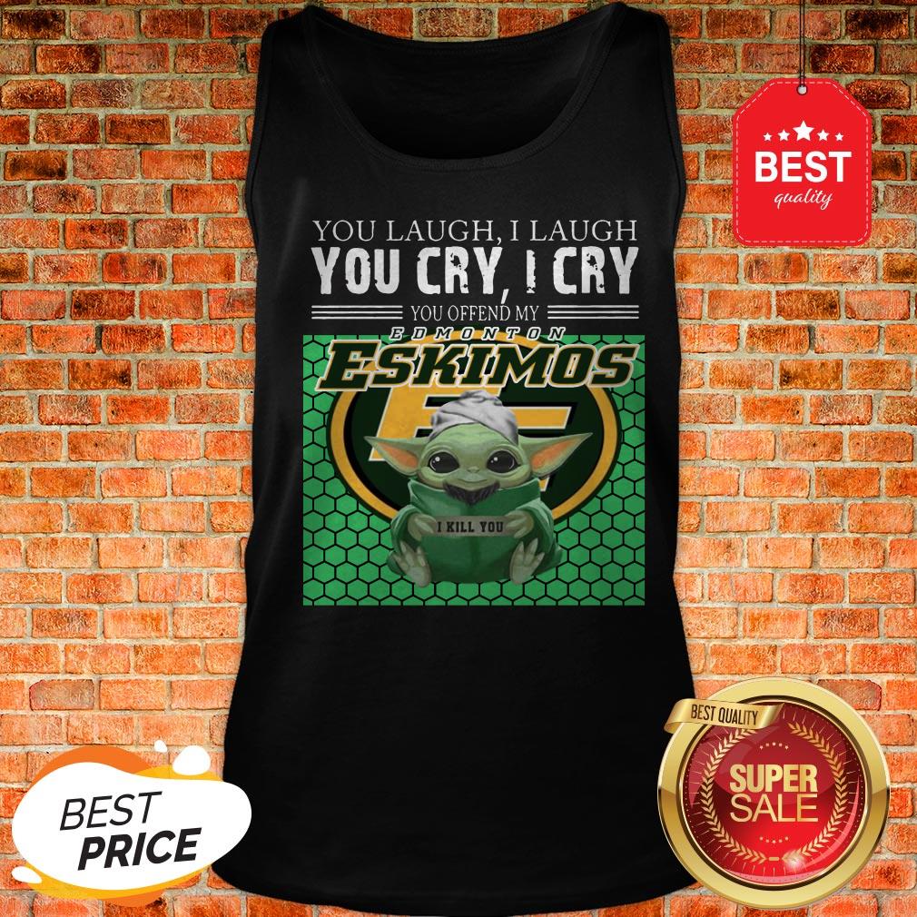 Baby Yoda You Laugh I Laugh You Cry Edmonton Eskimos Star Wars Shirt