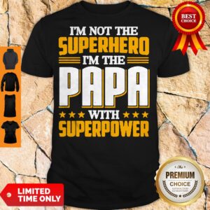 Official I’m not the Superhero i'm the PaPa with superpower shirt