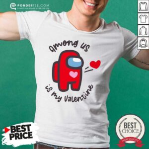 Nice Imposter Among Us Is My Valentine Shirt
