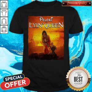 Top Pelosi The Lyin Queen Shirt