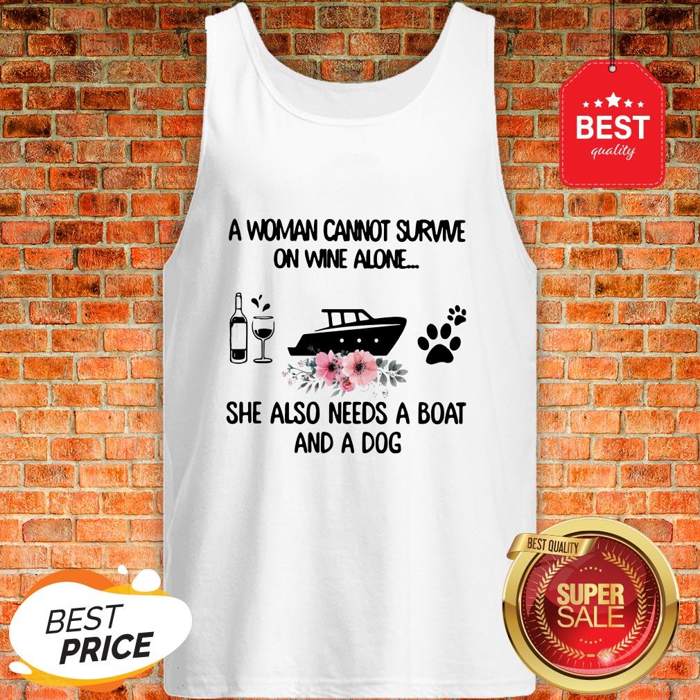 A Woman Cannot Survive On Wine Alone She Also Needs A Boat Dog Paw Flower Shirt