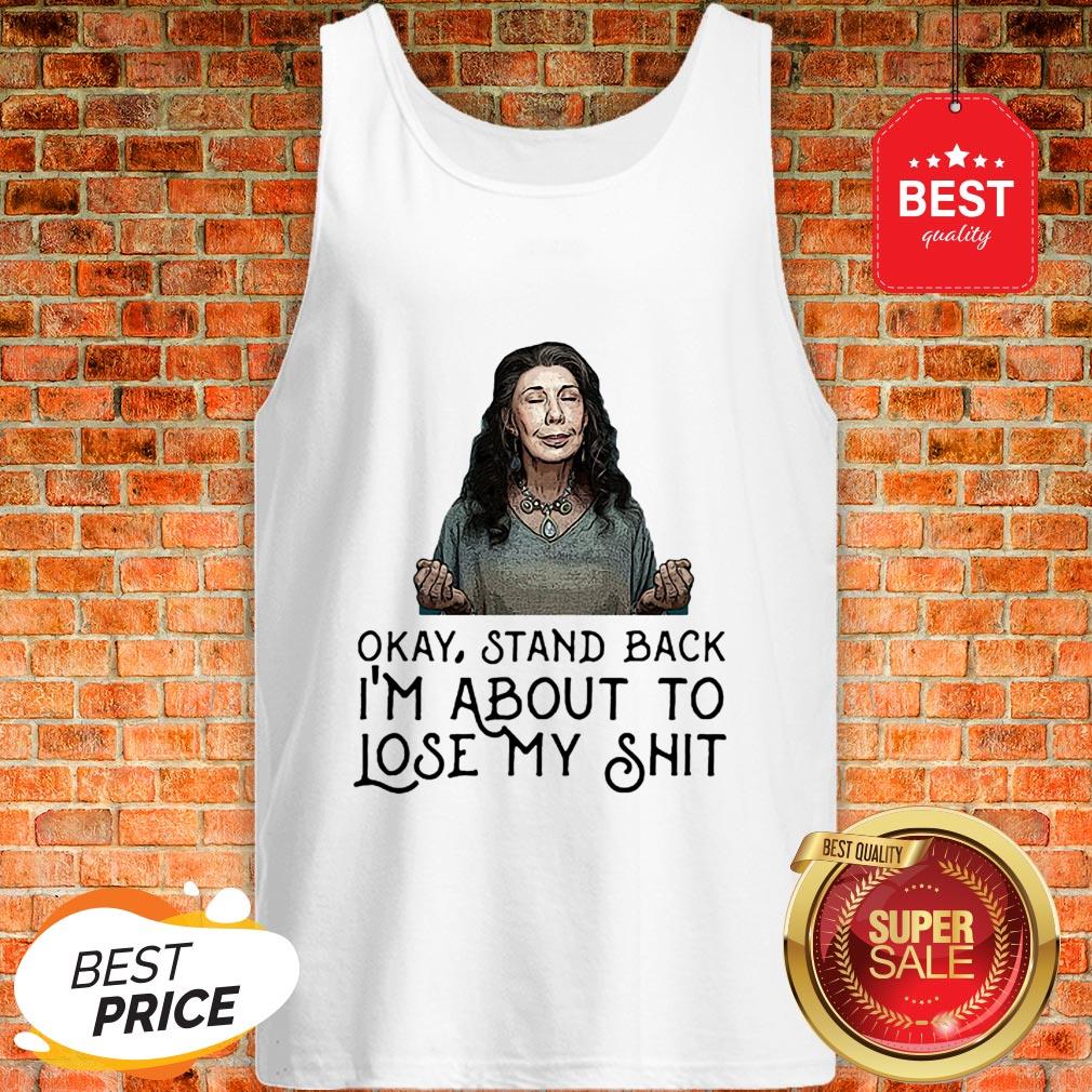 Frankie Bergstein Okay Stand Back I’m About To Lose My Shit Shirt