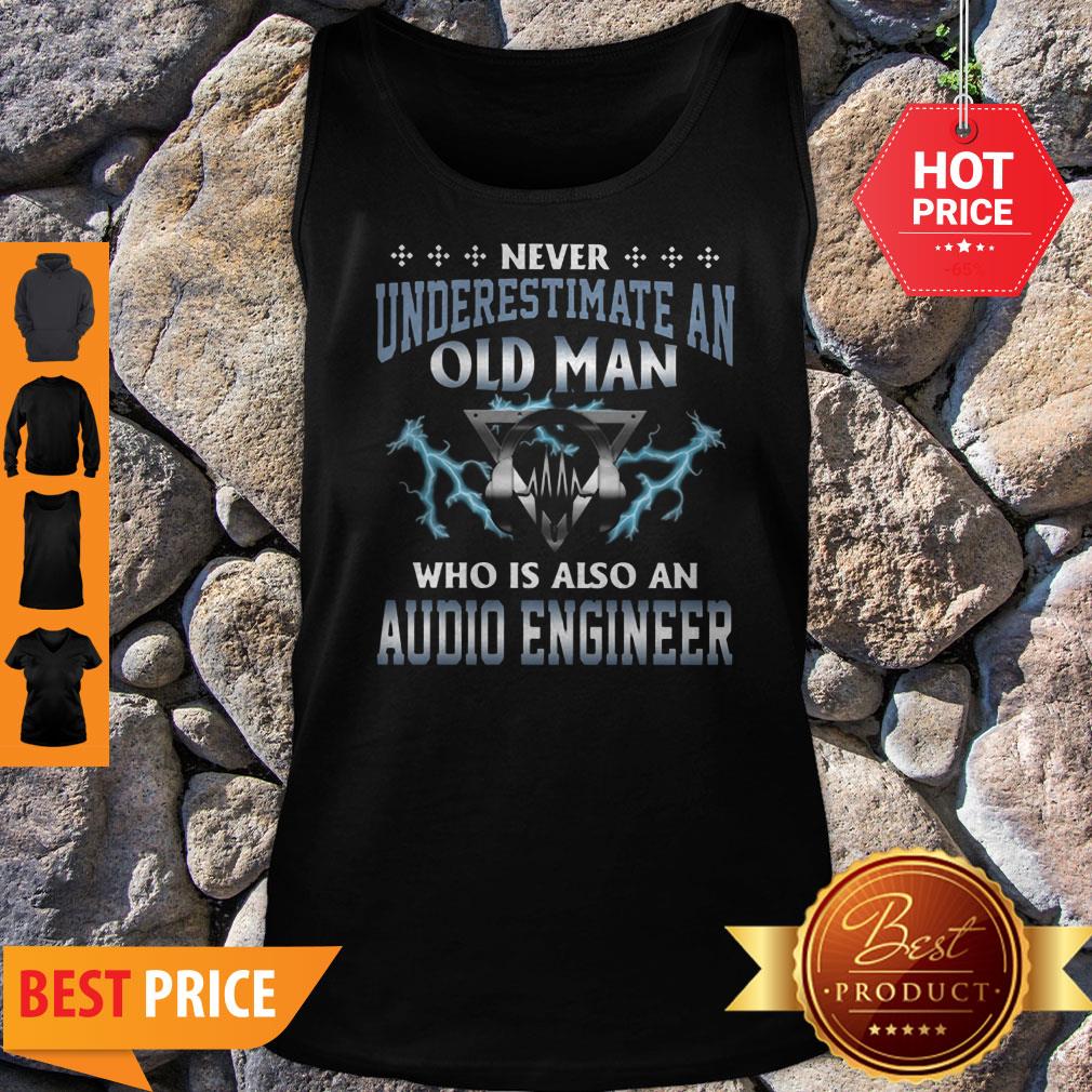 Never Underestimate An Old Man Who Is Also An Audio Engineer Shirt