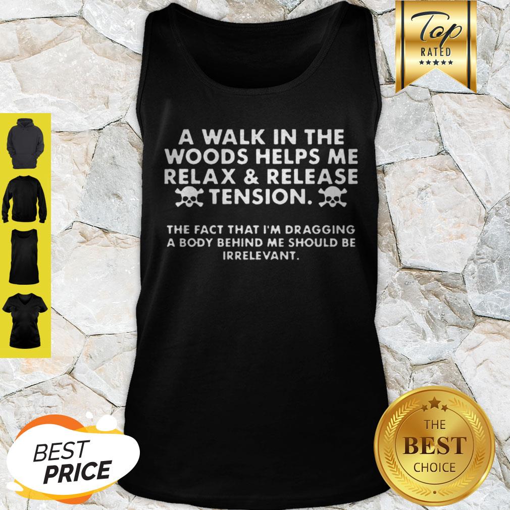 A Walk In The Woods Helps Me Relax And Release Tension Shirt