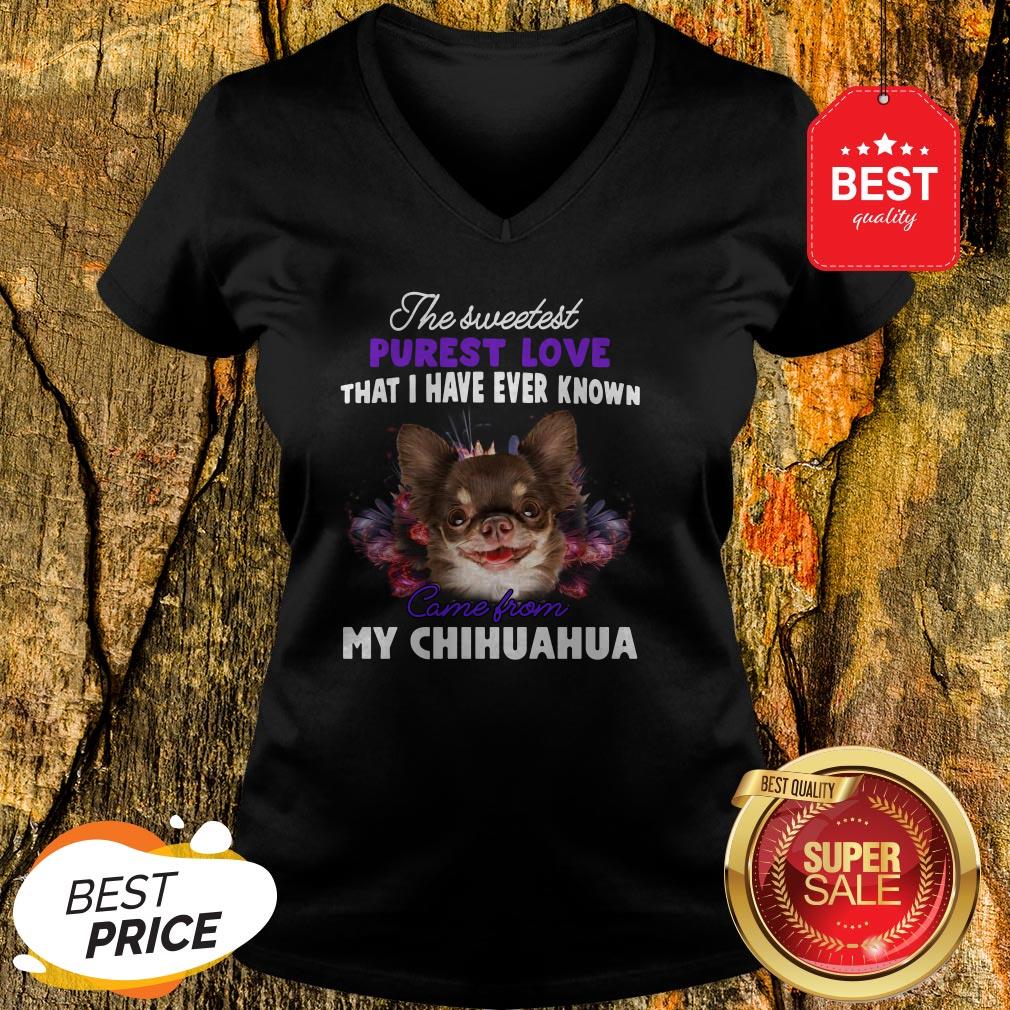 Chihuahua The Sweetest Purest Love That I Have Ever Known Shirt