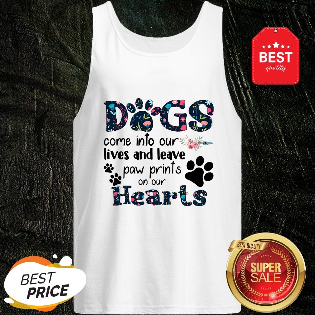 Dogs Come Into Our Lives And Leave Paw Prints On Our Hearts Shirt